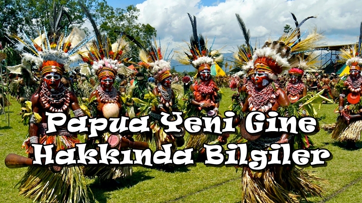 Papua Yeni Gine Nasıl Bir Ülkedir?