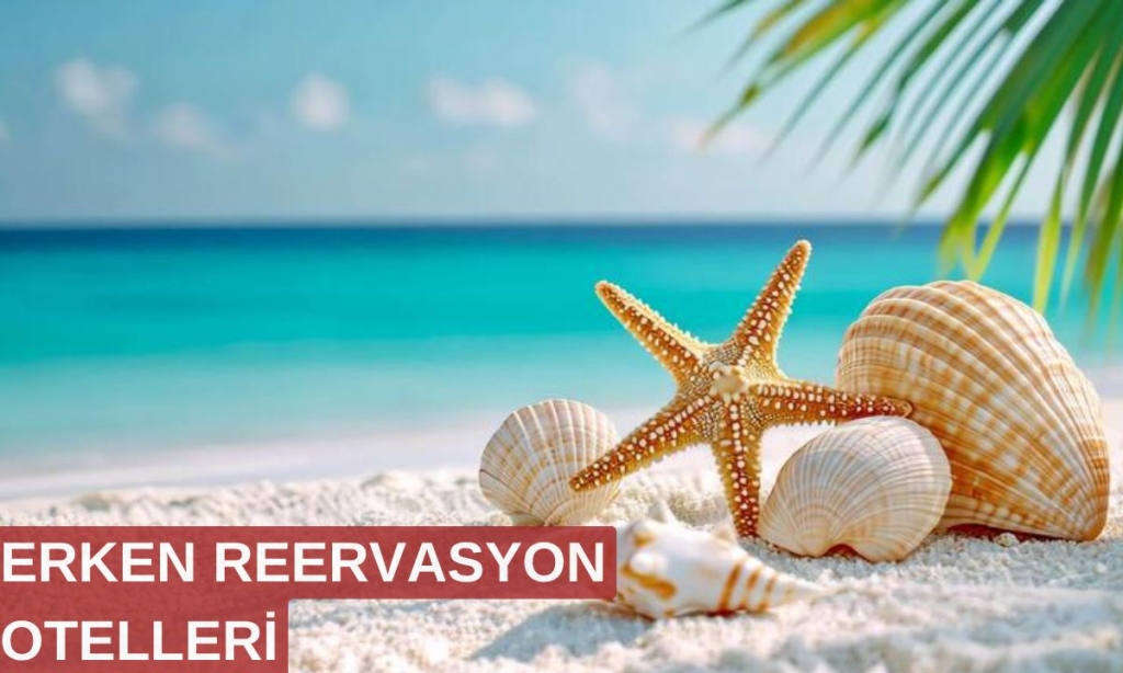 Erken rezervasyon otelleri